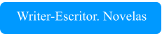 Writer-Escritor. Novelas